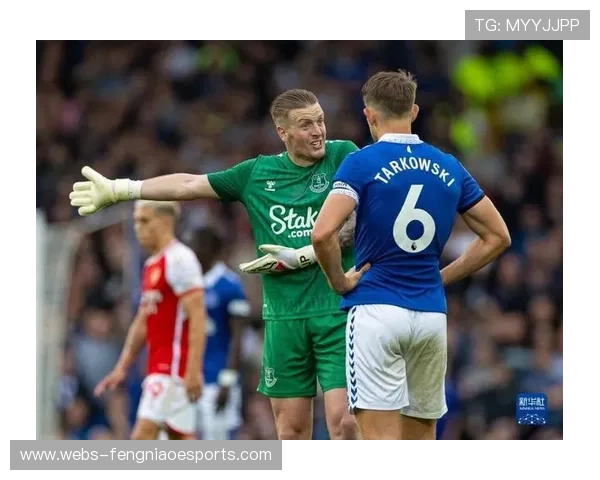 埃弗顿续约皮克福德延续防线核心稳定紧随塔尔科夫斯基与布兰斯韦特